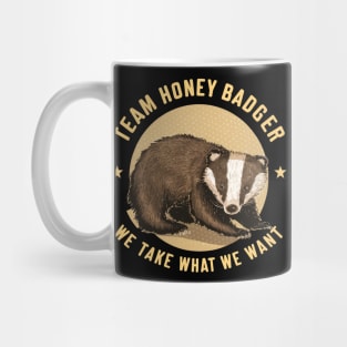 Team honey badger We take what we want Mug